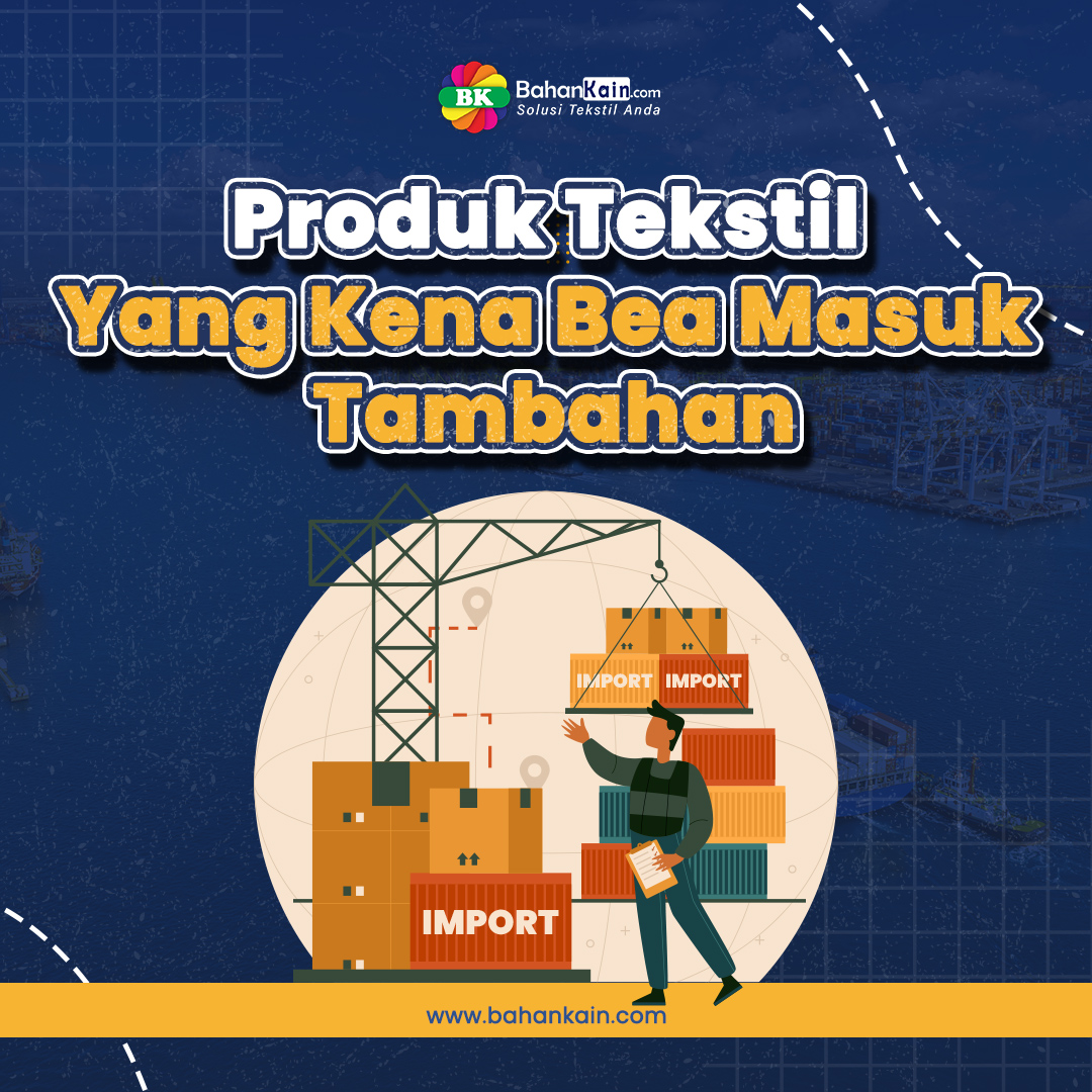 Daftar Produk Tekstil Yang Kena Bea Masuk Tambahan, Imbas Banjirnya Produk Impor!