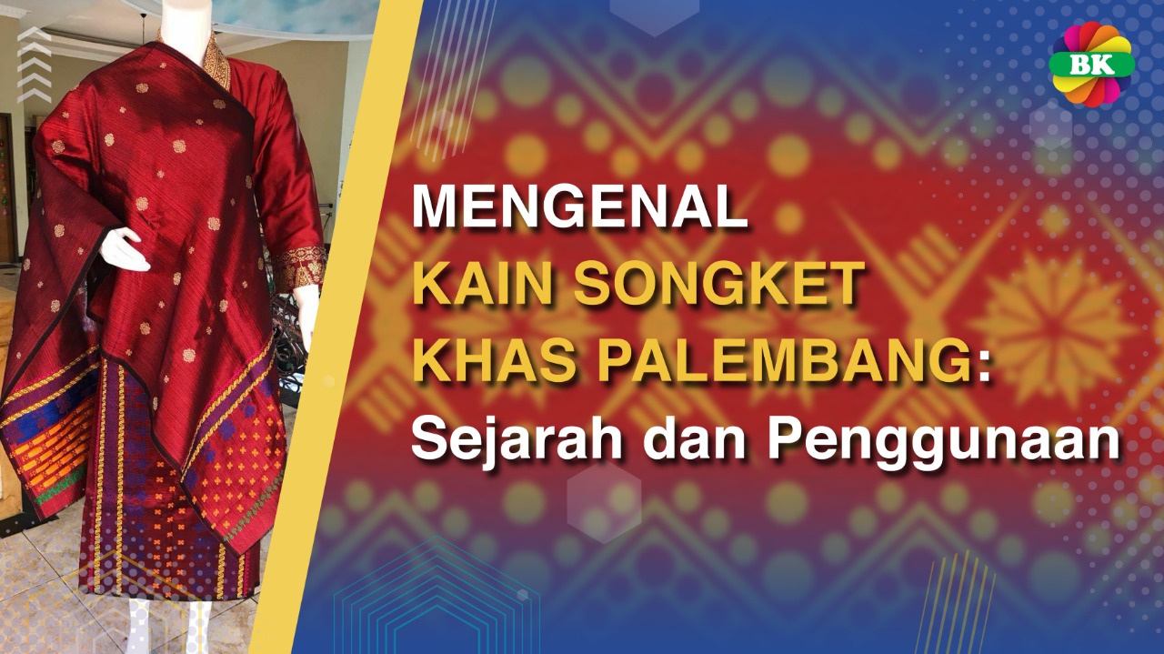 MENGENAL KAIN SONGKET KHAS PALEMBANG: Sejarah Dan Penggunaan