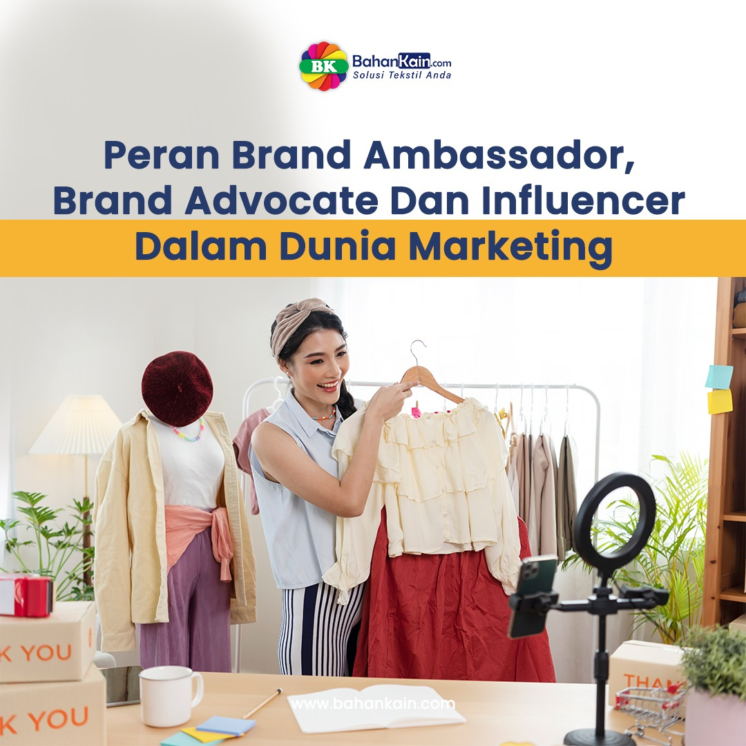 Peran Brand Ambassador, Brand Advocate Dan Influencer Dalam Dunia Marketing 